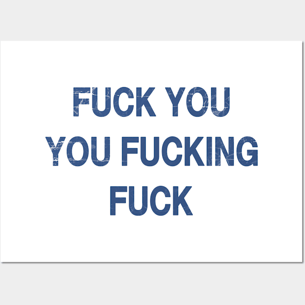 F*CK YOU YOU F*CKING F*CK Wall Art by tvshirts